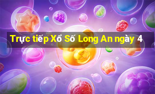 Trực tiếp Xổ Số Long An ngày 4