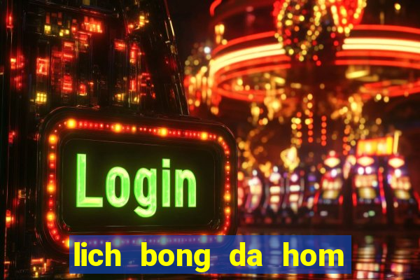 lich bong da hom nay va ngay mai