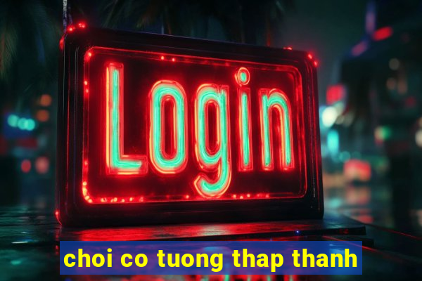 choi co tuong thap thanh