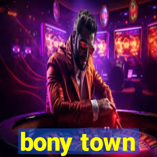 bony town