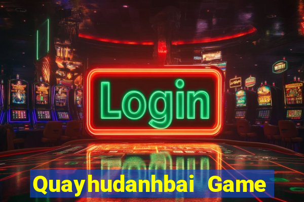 Quayhudanhbai Game Bài Giải Trí