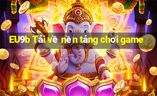 EU9b Tải về nền tảng chơi game