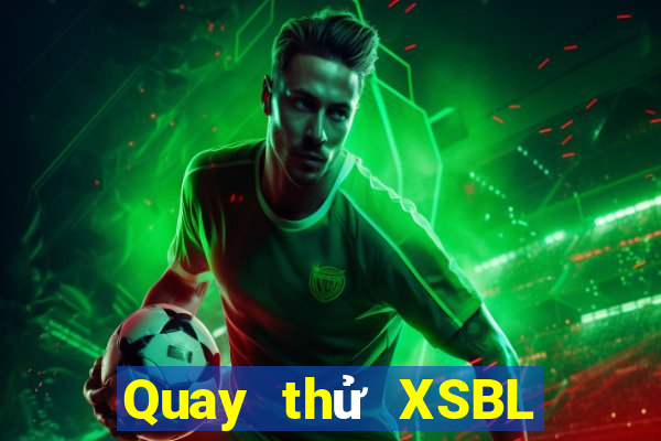 Quay thử XSBL thứ bảy