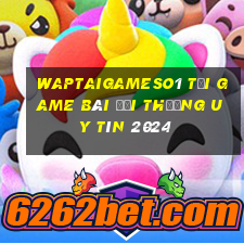 Waptaigameso1 Tải Game Bài Đổi Thưởng Uy Tín 2024