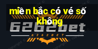 miền bắc có vé số không