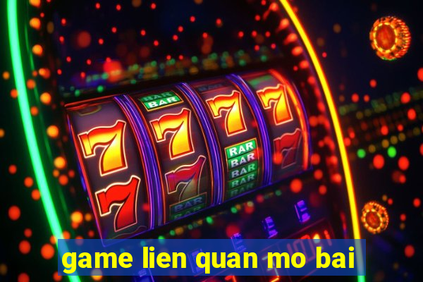 game lien quan mo bai