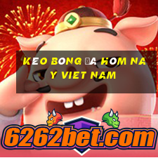 kèo bóng đá hôm nay viet nam