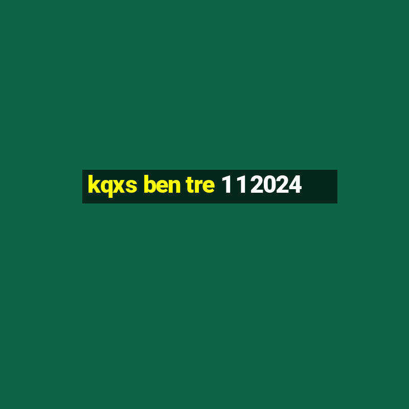 kqxs ben tre 1 1 2024