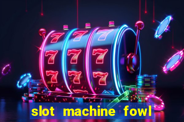 slot machine fowl play gold 4