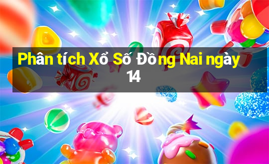 Phân tích Xổ Số Đồng Nai ngày 14