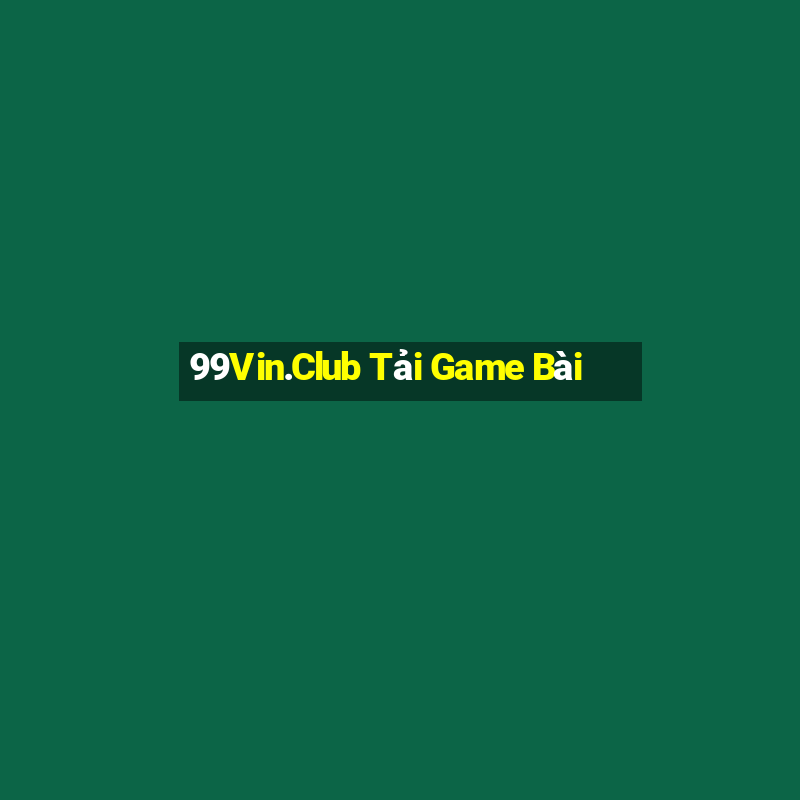 99Vin.Club Tải Game Bài