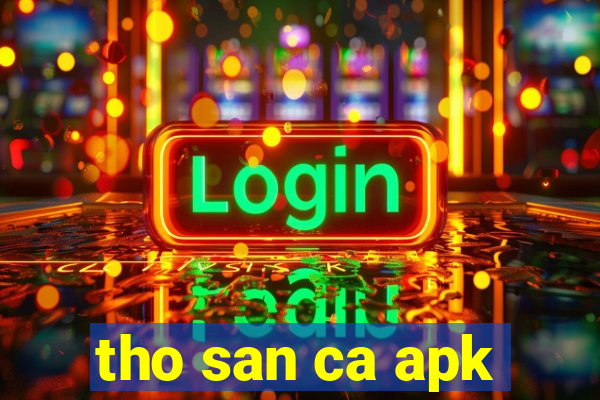 tho san ca apk