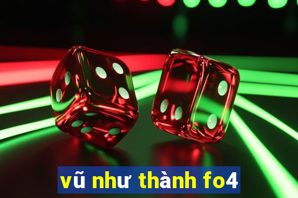 vũ như thành fo4