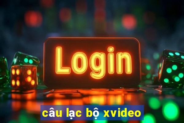 câu lạc bộ xvideo