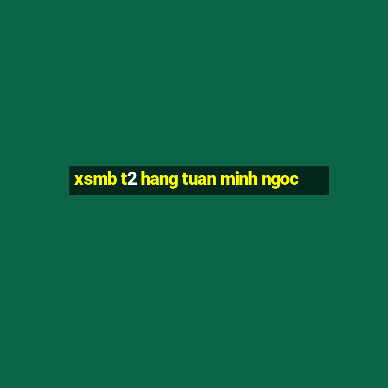 xsmb t2 hang tuan minh ngoc