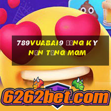 789Vuabai9 Đăng ký nền tảng MGm