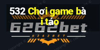 532 Chơi game bài táo