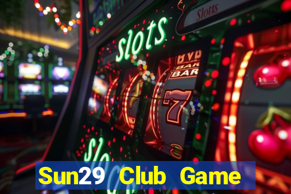 Sun29 Club Game The Bài Hay Nhất 2021