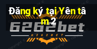 Đăng ký tại Yên tâm 2