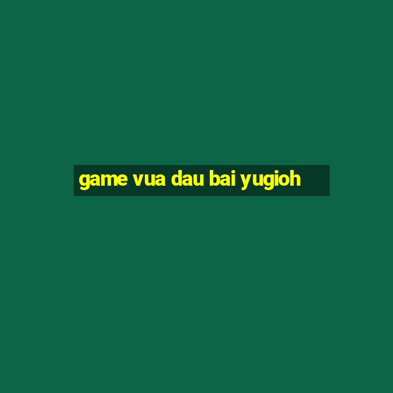 game vua dau bai yugioh