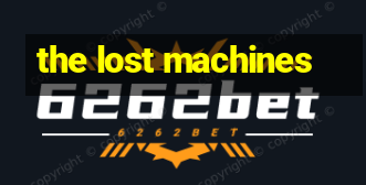 the lost machines