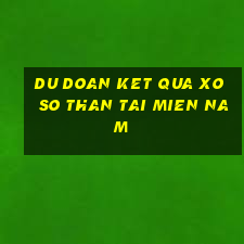 du doan ket qua xo so than tai mien nam