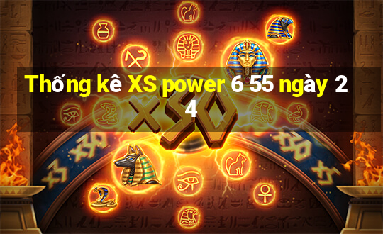 Thống kê XS power 6 55 ngày 24