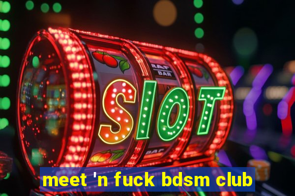 meet 'n fuck bdsm club