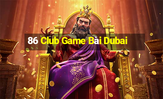 86 Club Game Bài Dubai