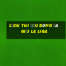 lịch thi đấu bóng đá giải la liga