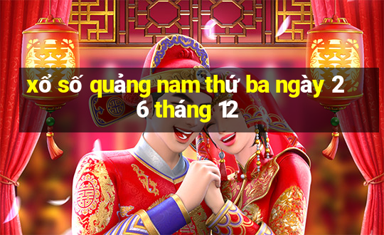 xổ số quảng nam thứ ba ngày 26 tháng 12