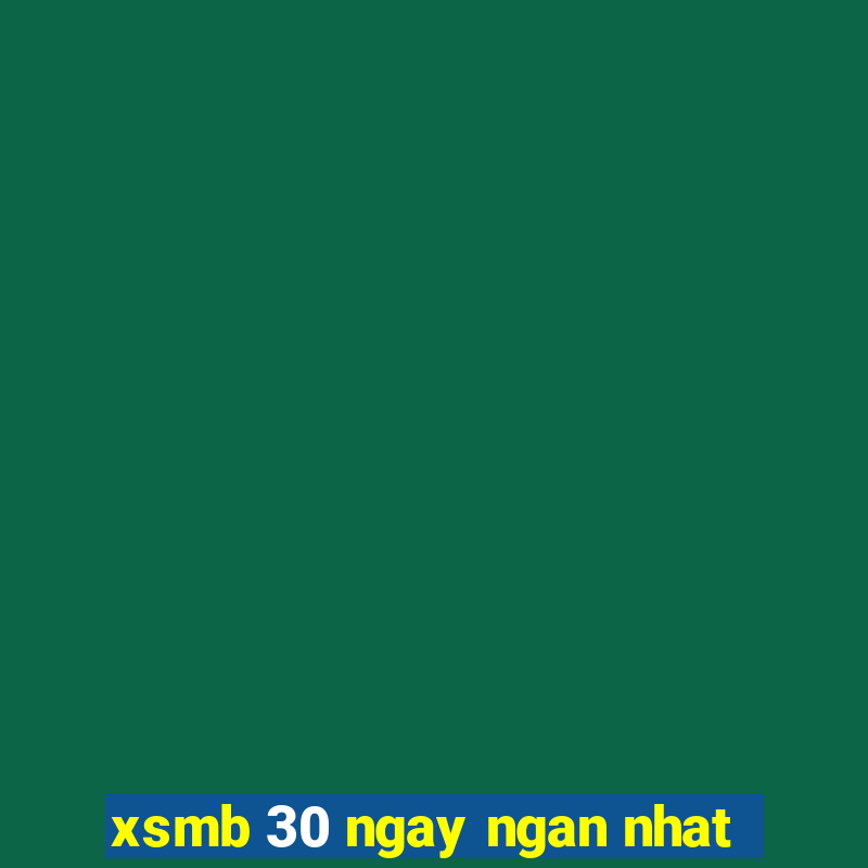 xsmb 30 ngay ngan nhat