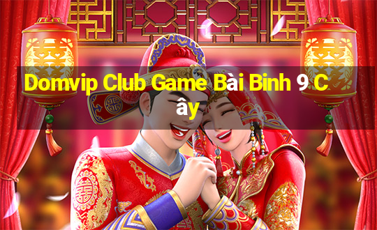 Domvip Club Game Bài Binh 9 Cây