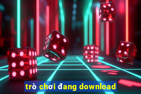 trò chơi đang download