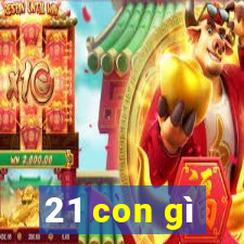 21 con gì