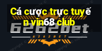 Cá cược trực tuyến vin68 club