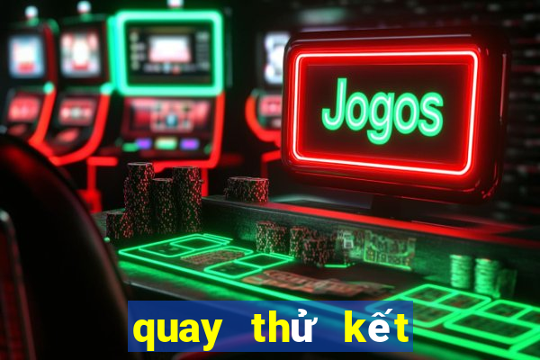 quay thử kết quả xổ số miền nam hôm nay