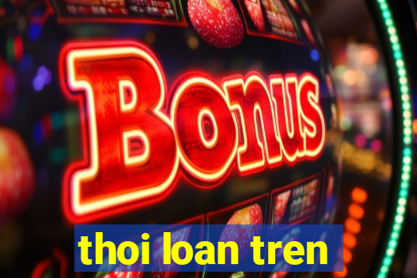 thoi loan tren