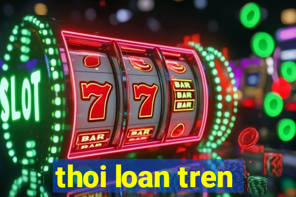 thoi loan tren