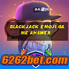 blackjack emoji game answer