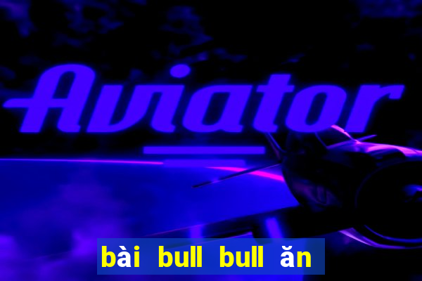 bài bull bull ăn 188 thật