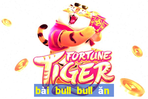 bài bull bull ăn 188 thật