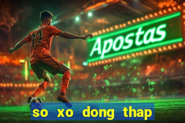 so xo dong thap 30 4