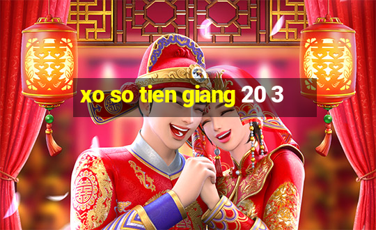 xo so tien giang 20 3