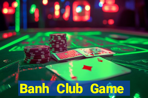 Banh Club Game Bài Quốc Tế