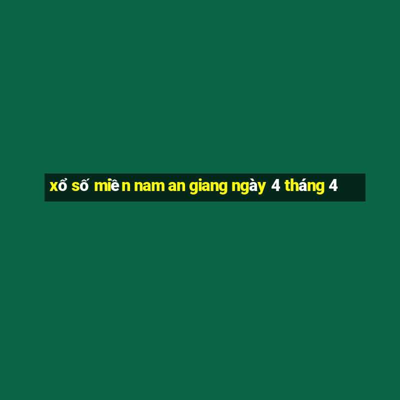 xổ số miền nam an giang ngày 4 tháng 4