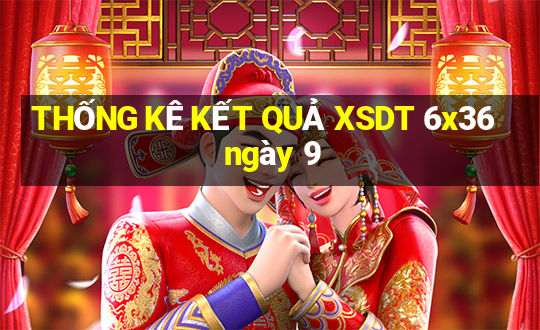 THỐNG KÊ KẾT QUẢ XSDT 6x36 ngày 9