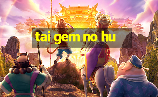 tai gem no hu