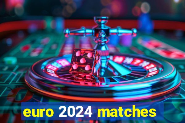 euro 2024 matches