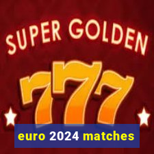 euro 2024 matches